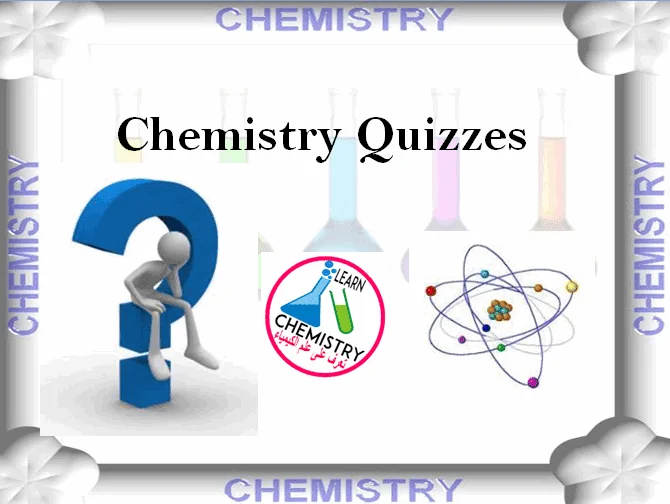 أختبر نفسك فى أساسيات الكيمياء Chemistry Quizzes